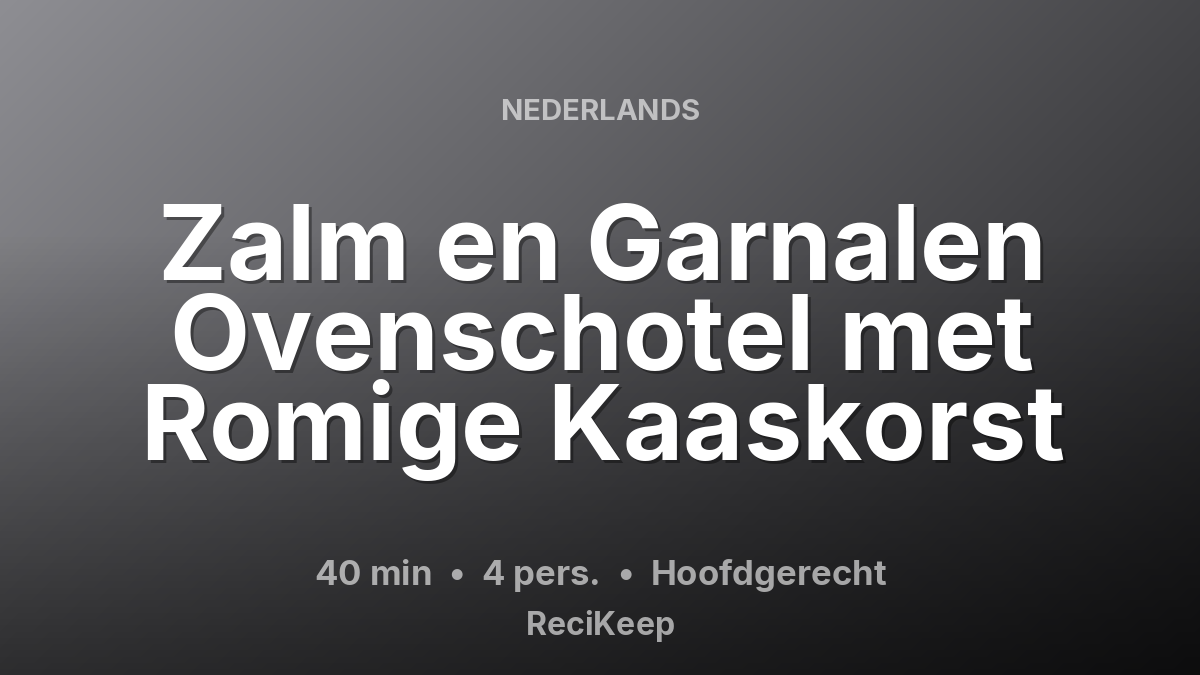 Receptkaart Zalm en Garnalen Ovenschotel met Romige Kaaskorst – Hoofdgerecht
