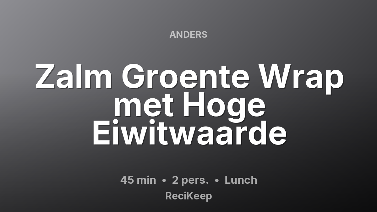 Receptkaart Zalm Groente Wrap met Hoge Eiwitwaarde – Lunch