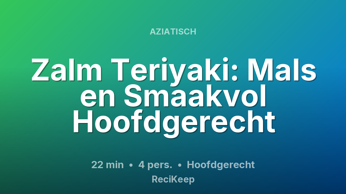 Receptkaart Zalm Teriyaki: Mals en Smaakvol Hoofdgerecht – Hoofdgerecht