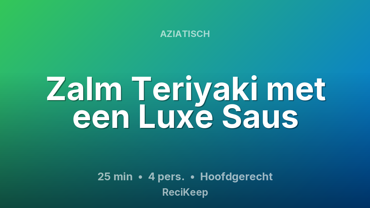 Receptkaart Zalm Teriyaki met een Luxe Saus – Hoofdgerecht