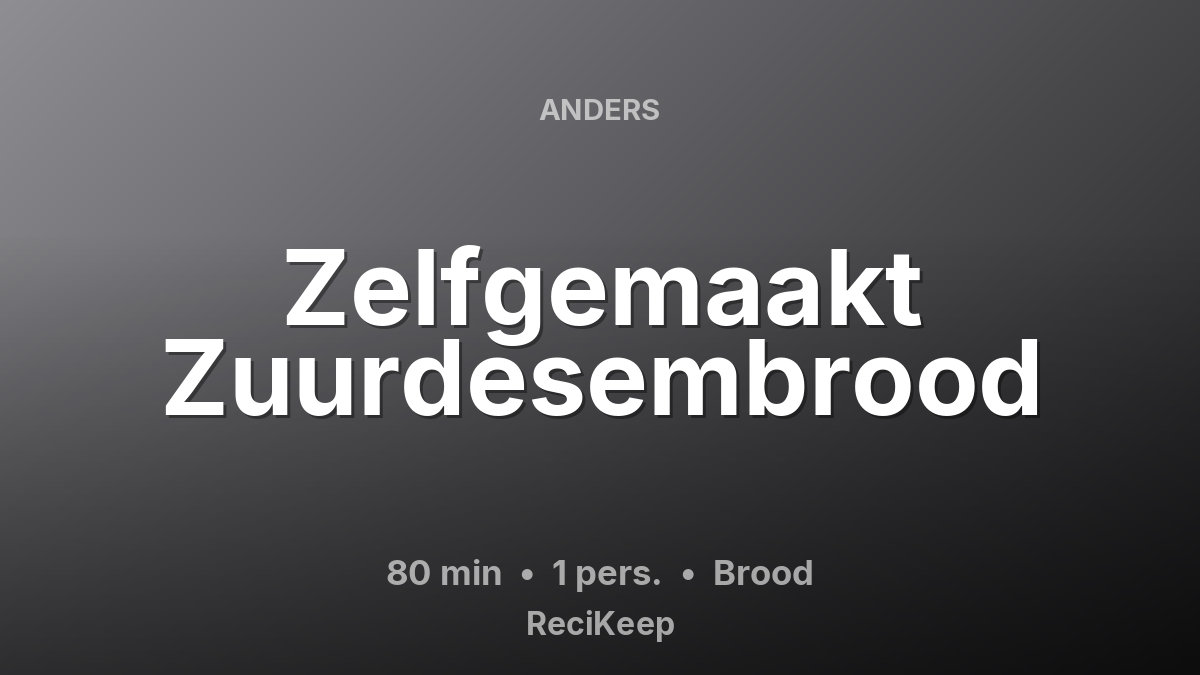 Receptkaart Zelfgemaakt Zuurdesembrood – Brood