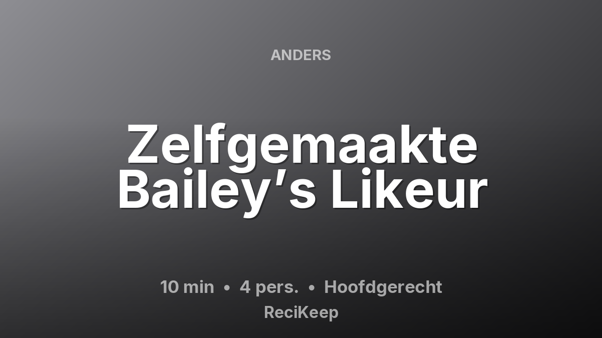 Receptkaart Zelfgemaakte Bailey’s Likeur – Hoofdgerecht