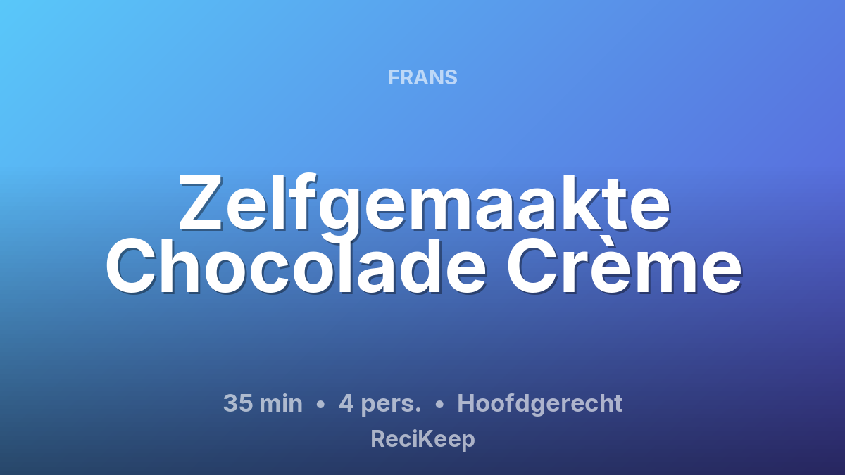 Receptkaart Zelfgemaakte Chocolade Crème – Hoofdgerecht
