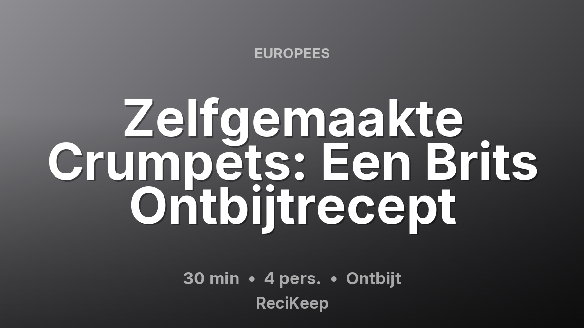 Receptkaart Zelfgemaakte Crumpets: Een Brits Ontbijtrecept – Ontbijt