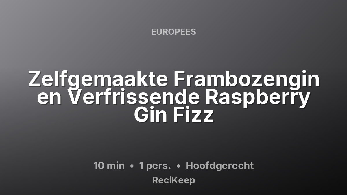 Receptkaart Zelfgemaakte Frambozengin en Verfrissende Raspberry Gin Fizz – Hoofdgerecht