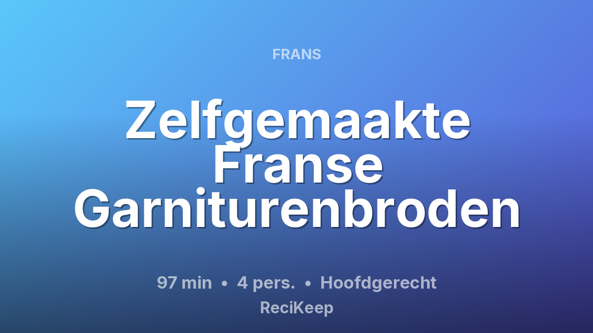 Receptkaart Zelfgemaakte Franse Garniturenbroden – Hoofdgerecht