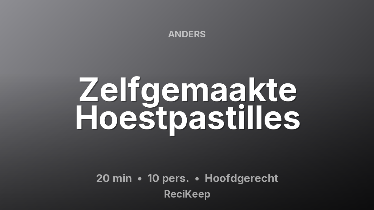 Receptkaart Zelfgemaakte Hoestpastilles – Hoofdgerecht