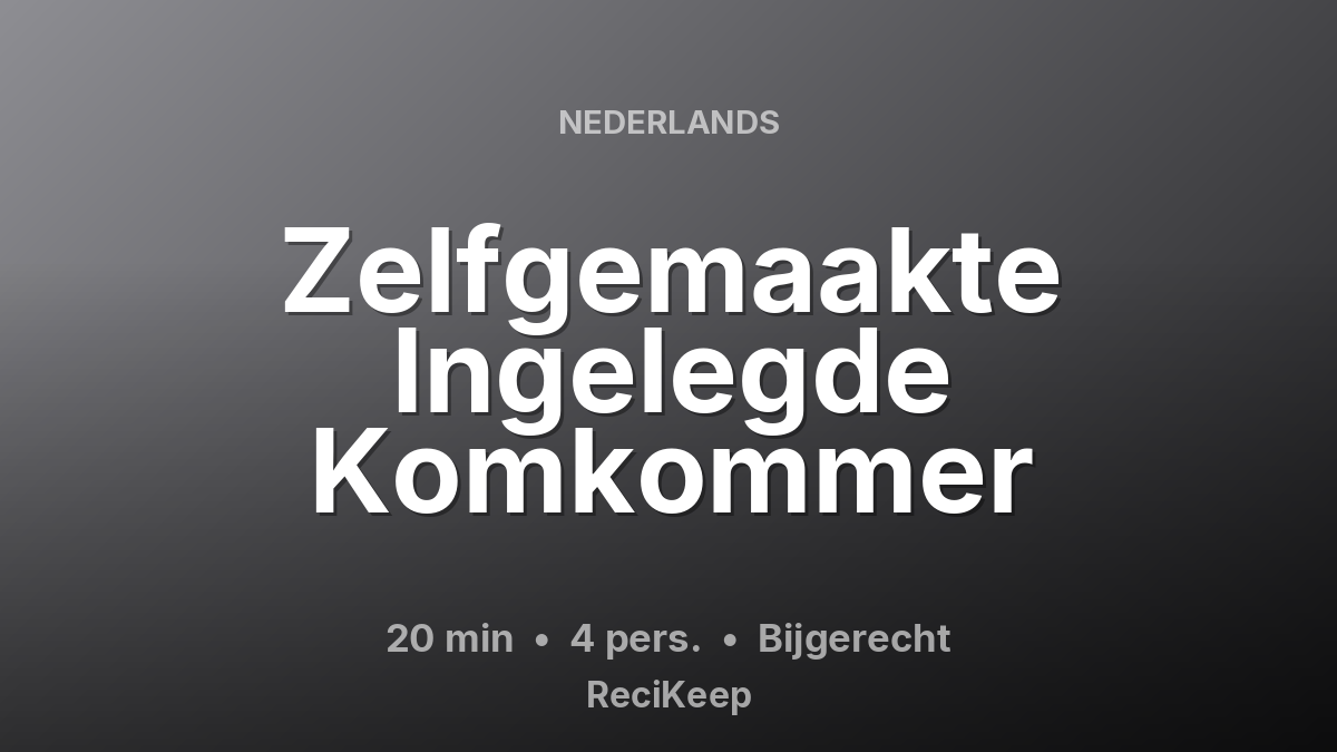 Receptkaart Zelfgemaakte Ingelegde Komkommer – Bijgerecht