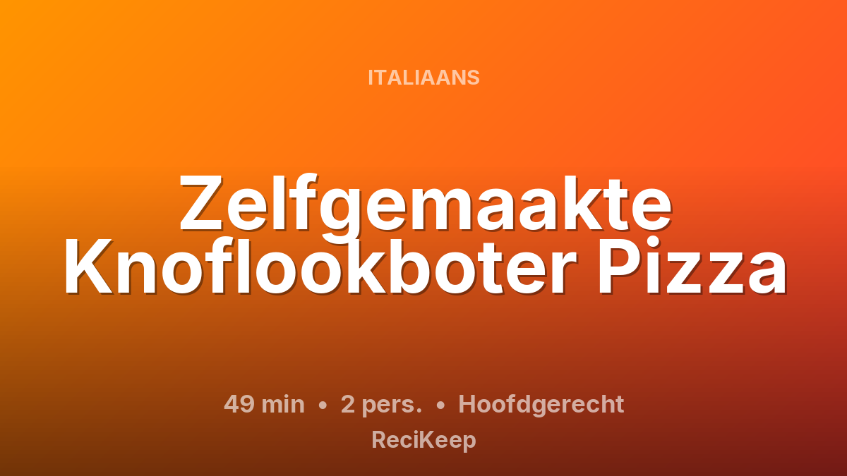 Receptkaart Zelfgemaakte Knoflookboter Pizza – Hoofdgerecht