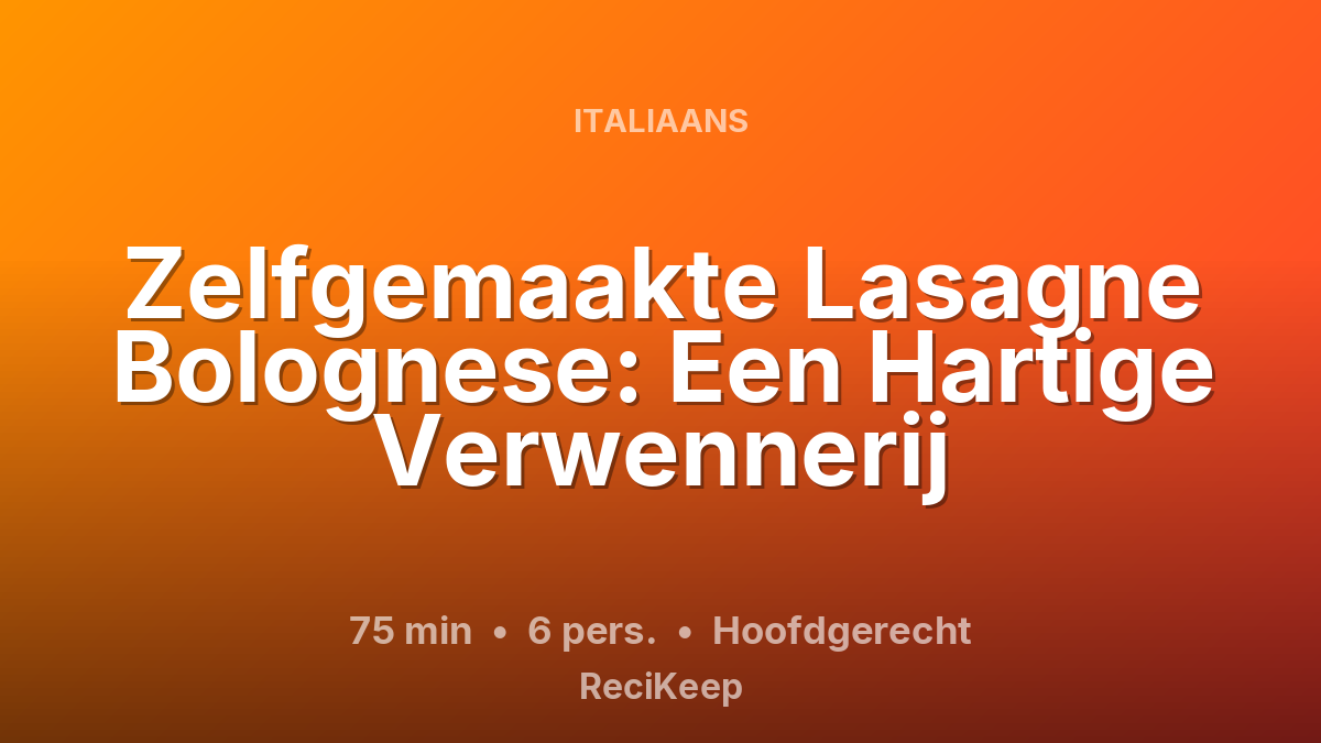 Receptkaart Zelfgemaakte Lasagne Bolognese: Een Hartige Verwennerij – Hoofdgerecht