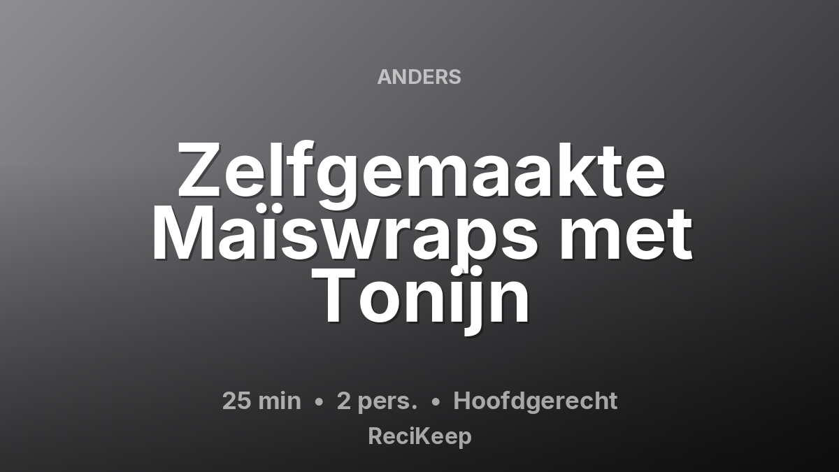 Receptkaart Zelfgemaakte Maïswraps met Tonijn – Hoofdgerecht