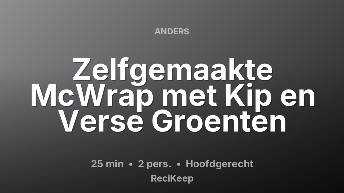 Receptkaart Zelfgemaakte McWrap met Kip en Verse Groenten – Hoofdgerecht