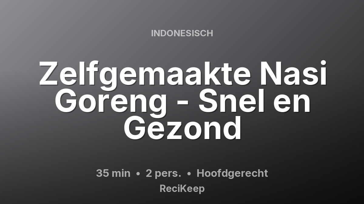 Receptkaart Zelfgemaakte Nasi Goreng - Snel en Gezond – Hoofdgerecht