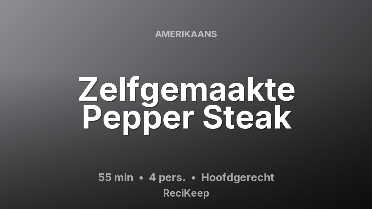 Receptkaart Zelfgemaakte Pepper Steak – Hoofdgerecht