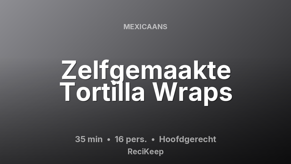 Receptkaart Zelfgemaakte Tortilla Wraps – Hoofdgerecht