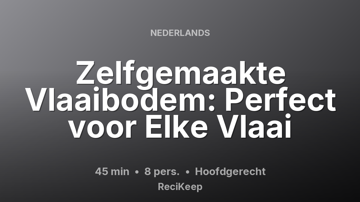 Receptkaart Zelfgemaakte Vlaaibodem: Perfect voor Elke Vlaai – Hoofdgerecht