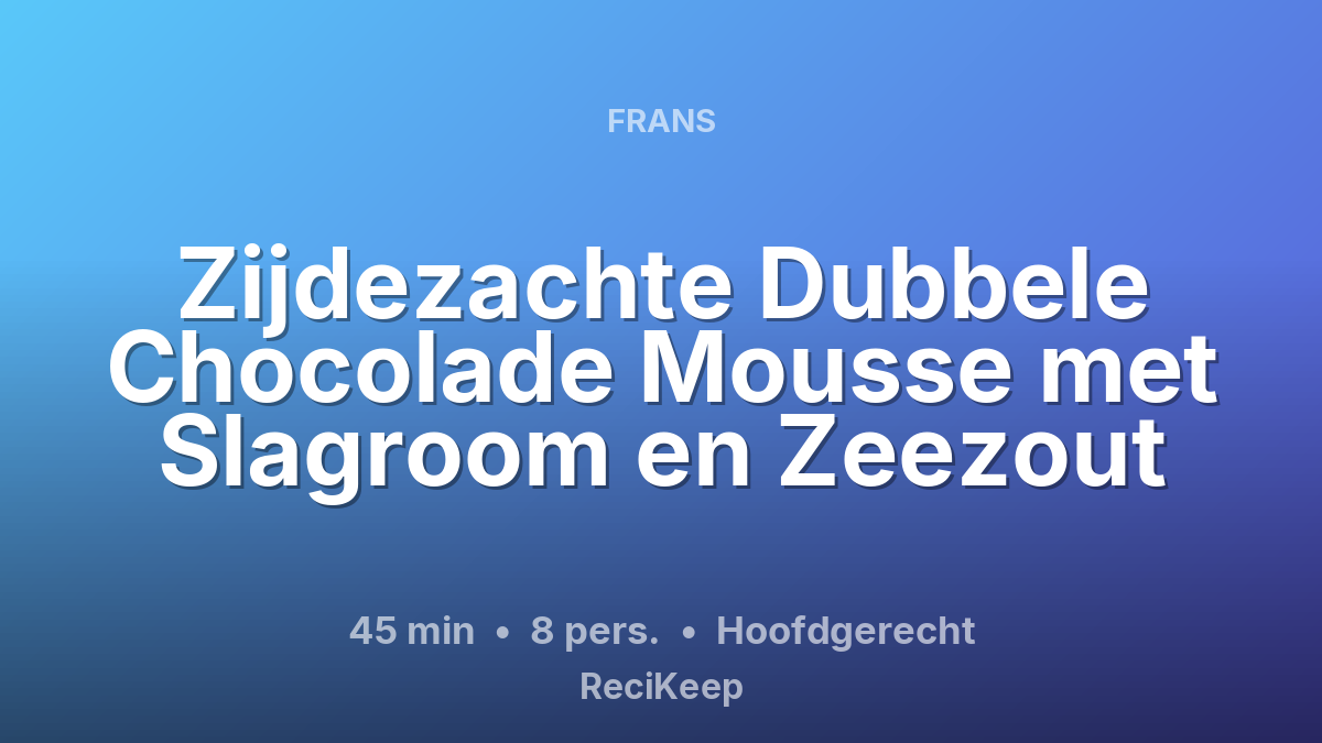 Receptkaart Zijdezachte Dubbele Chocolade Mousse met Slagroom en Zeezout – Hoofdgerecht