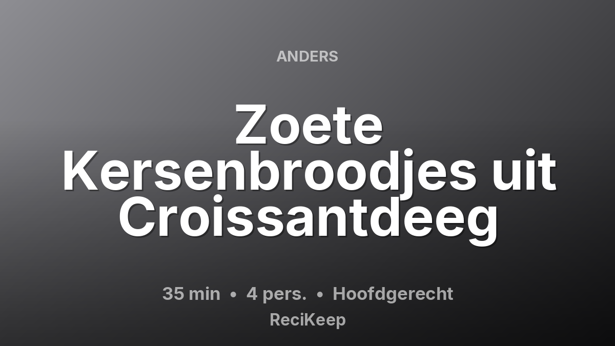Receptkaart Zoete Kersenbroodjes uit Croissantdeeg – Hoofdgerecht