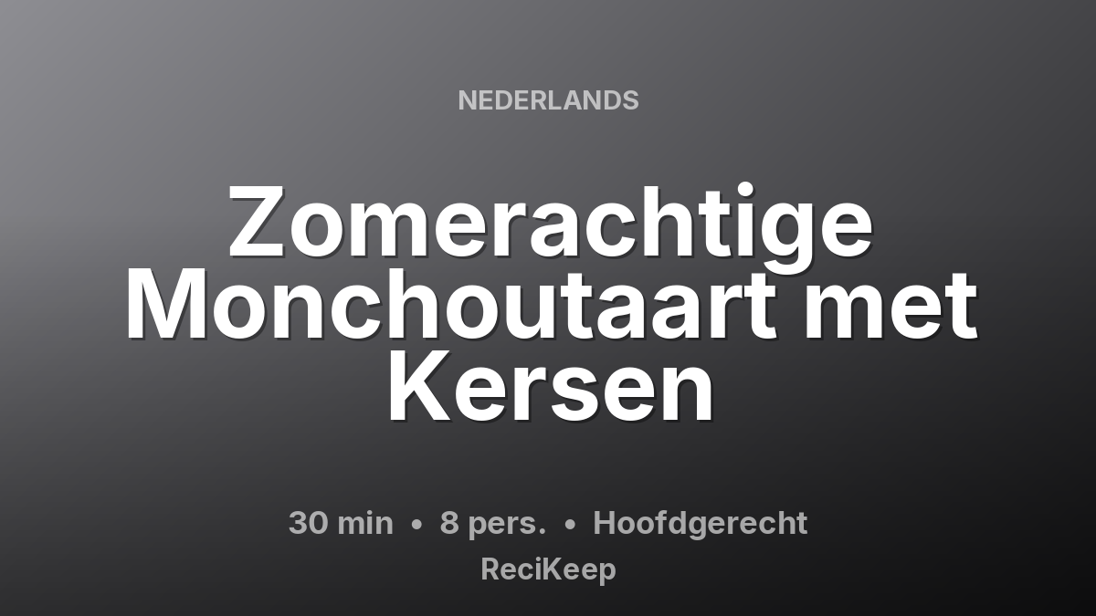 Receptkaart Zomerachtige Monchoutaart met Kersen – Hoofdgerecht