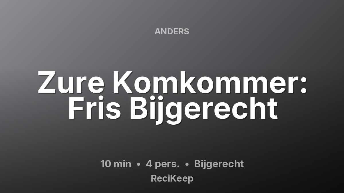 Receptkaart Zure Komkommer: Fris Bijgerecht – Bijgerecht